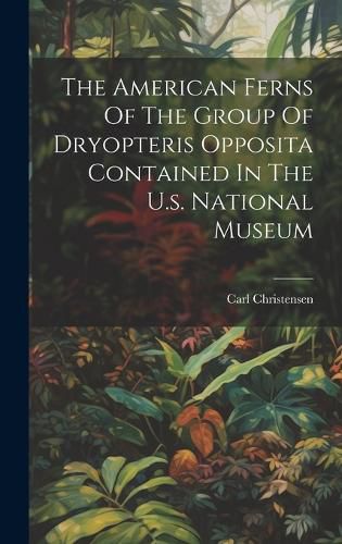 Cover image for The American Ferns Of The Group Of Dryopteris Opposita Contained In The U.s. National Museum