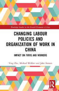 Cover image for Changing Labour Policies and Organization of Work in China: Impact on Firms and Workers