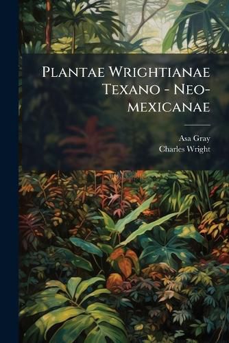 Cover image for Plantae Wrightianae Texano - Neo-mexicanae