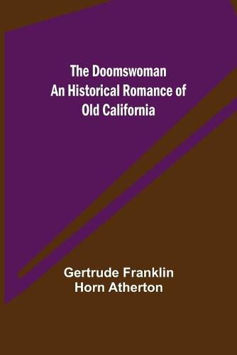 Cover image for The Doomswoman An Historical Romance of Old California