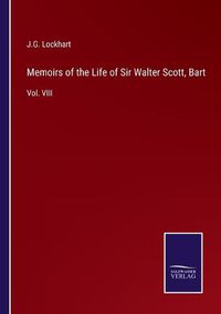 Cover image for Memoirs of the Life of Sir Walter Scott, Bart: Vol. VIII