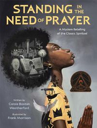 Cover image for Standing in the Need of Prayer: A Modern Retelling of the Classic Spiritual