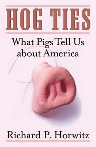 Cover image for Hog Ties: What Pigs Tell Us About America