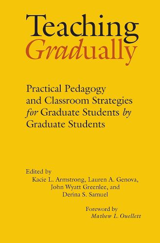 Teaching Gradually: Practical Pedagogy for Graduate Students, by Graduate Students