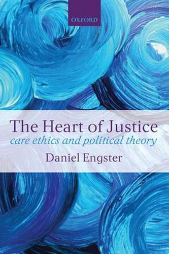 Cover image for The Heart of Justice: Care Ethics and Political Theory