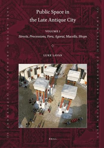 Cover image for Public Space in the Late Antique City (2 vols.): PART 1: Streets, Processions, Fora, Agorai, Macella, Shops. PART 2: Sites, Buildings, Dates