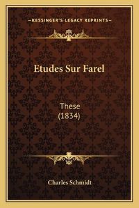 Cover image for Etudes Sur Farel: These (1834)