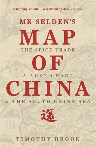 Cover image for Mr Selden's Map of China: The spice trade, a lost chart & the South China Sea