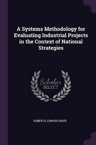 Cover image for A Systems Methodology for Evaluating Industrial Projects in the Context of National Strategies