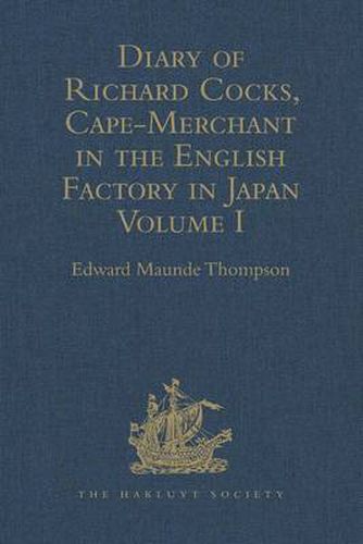 Diary of Richard Cocks, Cape-Merchant in the English Factory in Japan 1615-1622, with Correspondence: Volume I