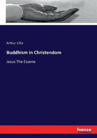 Cover image for Buddhism in Christendom: Jesus The Essene