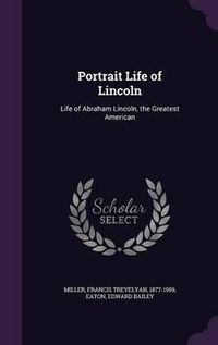 Cover image for Portrait Life of Lincoln: Life of Abraham Lincoln, the Greatest American