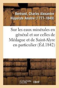 Cover image for Notice Sur Les Eaux Minerales En General Et Sur Celles de Medague Et de Saint-Alyre En Particulier