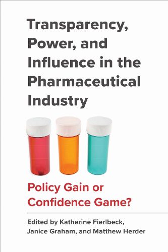 Cover image for Transparency, Power, and Influence in the Pharmaceutical Industry: Policy Gain or Confidence Game?