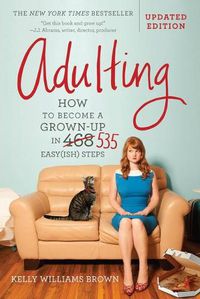 Cover image for Adulting: How to Become a Grown-Up in 535 Easy(Ish) Steps