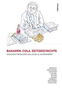 Cover image for Bananen, Cola, Zeitgeschichte: Oliver Rathkolb Und Das Lange 20. Jahrhundert