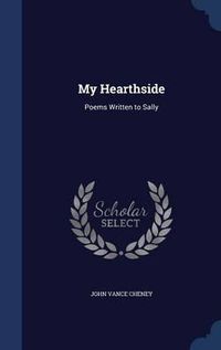 Cover image for My Hearthside: Poems Written to Sally