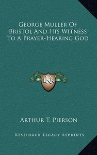 Cover image for George Muller of Bristol and His Witness to a Prayer-Hearing God