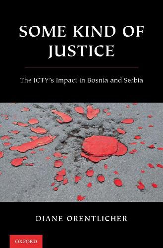 Cover image for Some Kind of Justice: The ICTY's Impact in Bosnia and Serbia