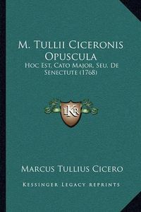 Cover image for M. Tullii Ciceronis Opuscula: Hoc Est, Cato Major, Seu, de Senectute (1768)