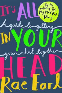 Cover image for It's All In Your Head: A Guide to Getting Your Sh*t Together