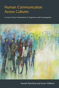 Cover image for Human Communication Across Cultures: A Cross-Cultural Introduction to Pragmatics and Sociolinguistics