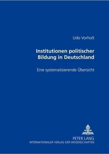Cover image for Institutionen Politischer Bildung in Deutschland: Eine Systematisierende Ubersicht