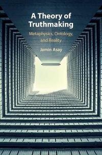 Cover image for A Theory of Truthmaking: Metaphysics, Ontology, and Reality