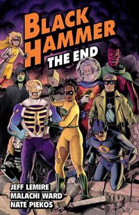 Cover image for Black Hammer Volume 8: The End