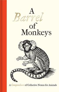 Cover image for A Barrel of Monkeys: A Compendium of Collective Nouns for Animals