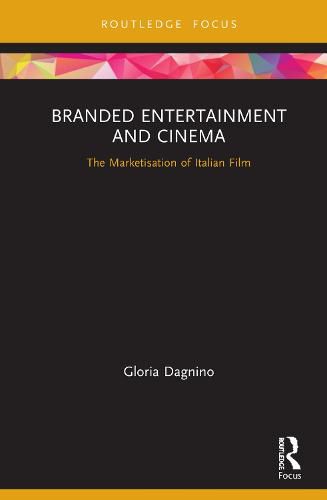 Cover image for Branded Entertainment and Cinema: The Marketisation of Italian Film