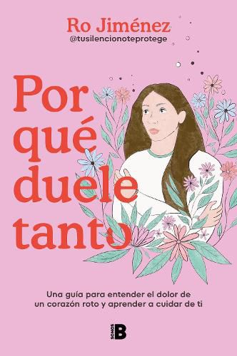 Cover image for Por que duele tanto: Una guia para entender el dolor de un corazon roto y aprender a cuidar de ti / Why Does It Hurt So Much