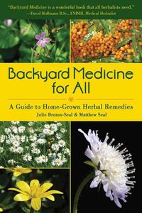 Cover image for Backyard Medicine for All: A Guide to Home-Grown Herbal Remedies