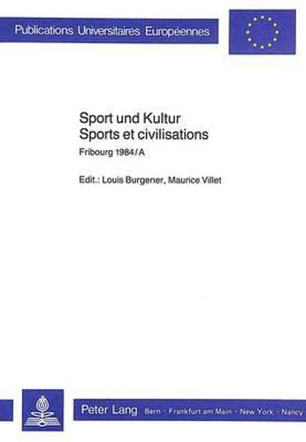 Sport Und Kultur. Sports Et Civilisations: Fribourg 1984/A.