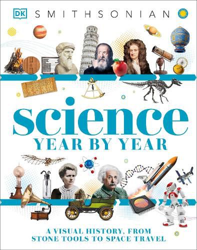 Cover image for Science Year by Year: A Visual History, From Stone Tools to Space Travel