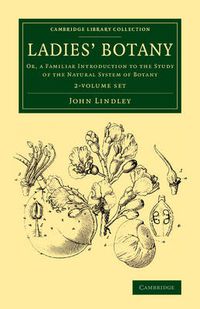 Cover image for Ladies' Botany 2 Volume Set: Or, a Familiar Introduction to the Study of the Natural System of Botany