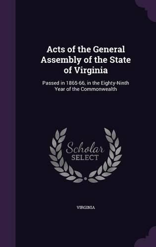 Cover image for Acts of the General Assembly of the State of Virginia: Passed in 1865-66, in the Eighty-Ninth Year of the Commonwealth