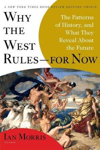Cover image for Why the West Rules--For Now: The Patterns of History, and What They Reveal about the Future