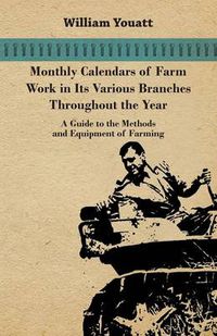 Cover image for Monthly Calendars of Farm Work in Its Various Branches Throughout the Year - A Guide to the Methods and Equipment of Farming