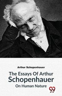 Cover image for The Essays of Arthur Schopenhauer on Human Nature
