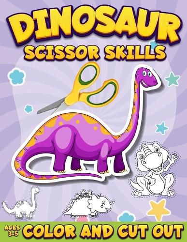 Cover image for Dinosaur Scissor Skills Activity Book for Kids Ages 3-5: Color And Cut Out Workbook for Preschool Fun Gift for Dinosaur Lovers and Kids Ages 3-5