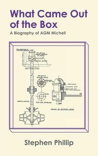 Cover image for What Came out of the Box: A Biography of AGM Michell