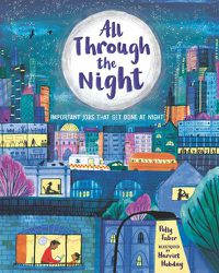 Cover image for All Through the Night: Important Jobs That Get Done at Night