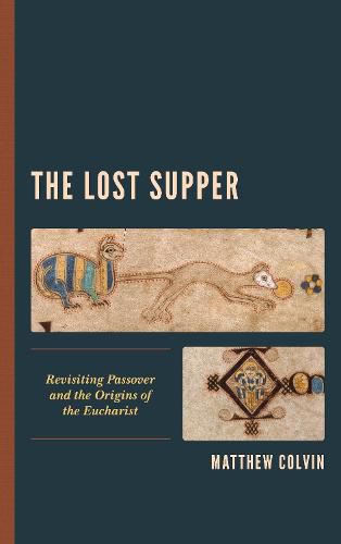 Cover image for The Lost Supper: Revisiting Passover and the Origins of the Eucharist
