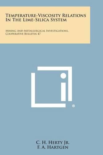 Cover image for Temperature-Viscosity Relations in the Lime-Silica System: Mining and Metallurgical Investigations, Cooperative Bulletin 47