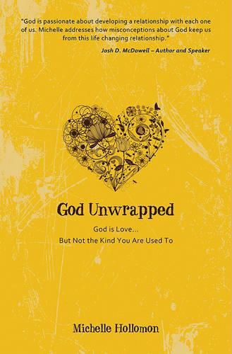 Cover image for God Unwrapped: God Is Love.....But Not the Kind You Are Use to