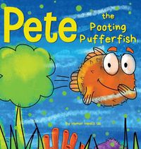 Cover image for Pete the Pooting Pufferfish: A Funny Story About a Fish Who Toots (Farts)