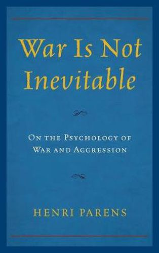 Cover image for War Is Not Inevitable: On the Psychology of War and Aggression