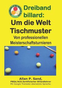 Cover image for Dreiband Billard - Um Die Welt Tischmuster: Von Professionellen Meisterschaftsturnieren