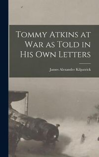 Cover image for Tommy Atkins at War as Told in his Own Letters